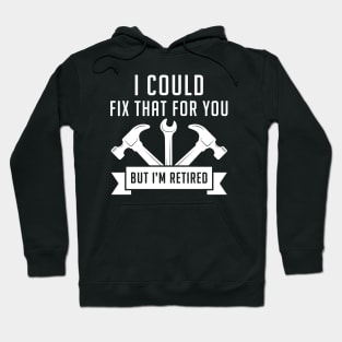 I Could Fix That For You Hoodie